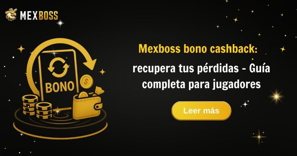Bono cashback Mexboss: guía completa para jugadores